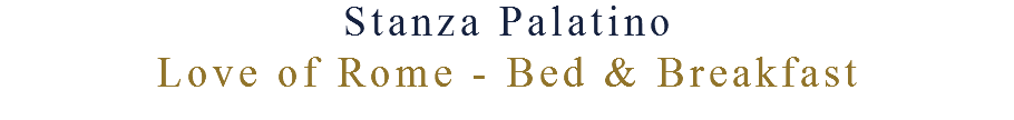 Stanza Palatino
Love of Rome - Bed & Breakfast 